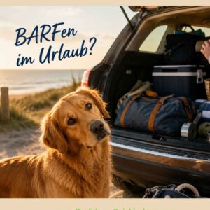 Barfen im Urlaub
